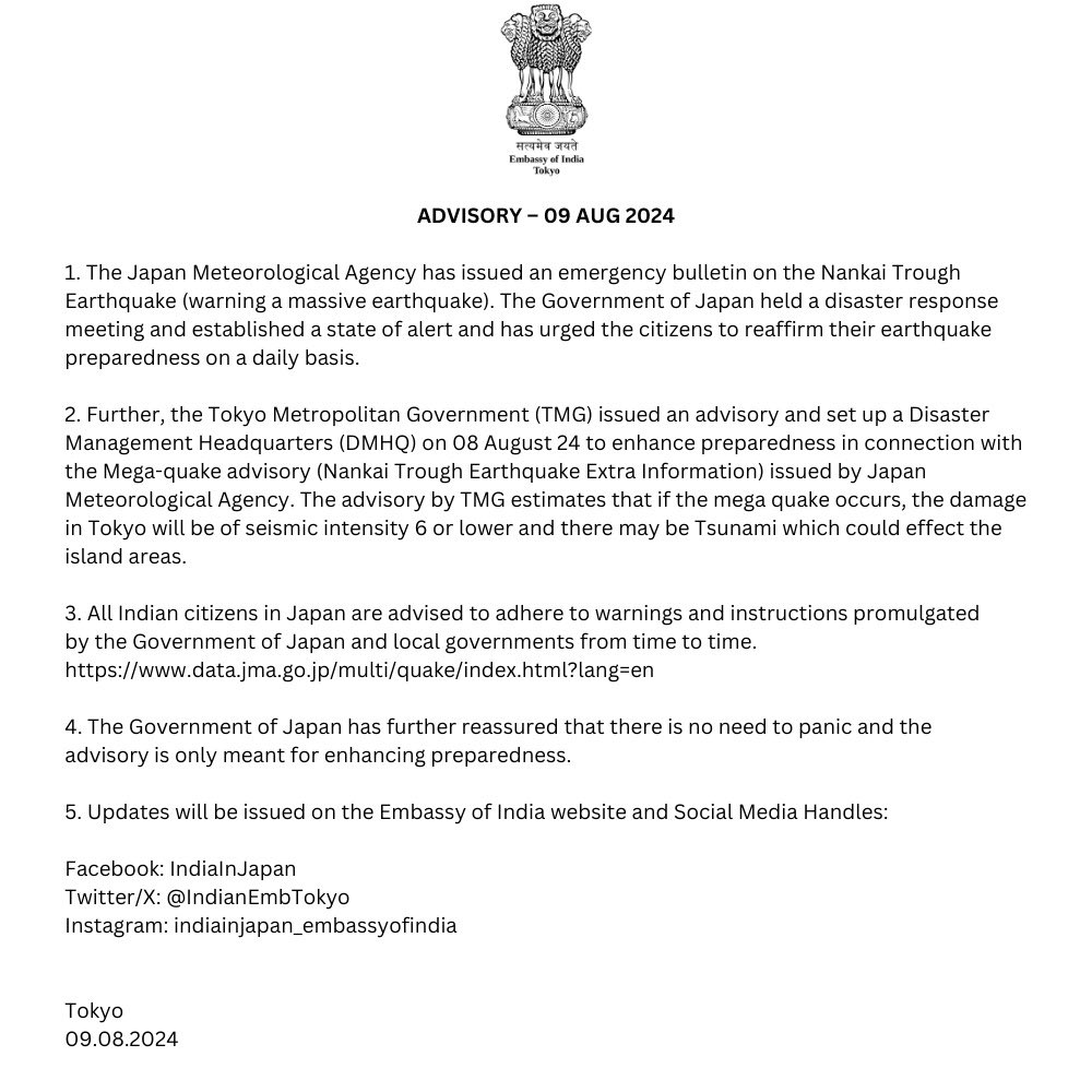 The Govt of Japan has promulgated an advisory for preparedness for Natural Disasters. All Indian citizens in Japan are advised to follow the advisories promulgated by the Japanese authorities and monitor the website and social media handles of Embassy of 